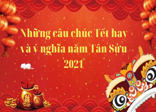 Những câu chúc Tết hay và ý nghĩa năm Tân Sửu 2021 ❤️